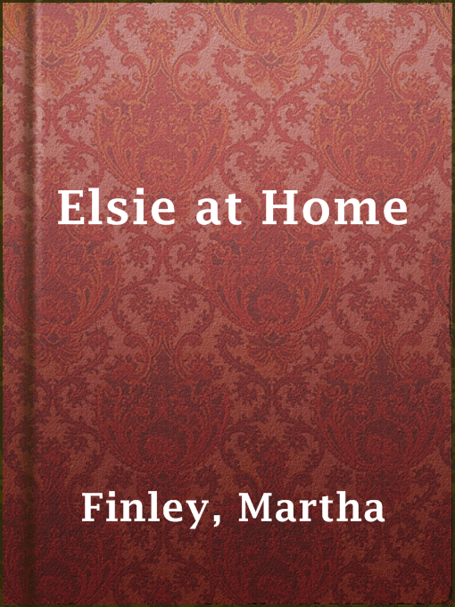 Title details for Elsie at Home by Martha Finley - Available